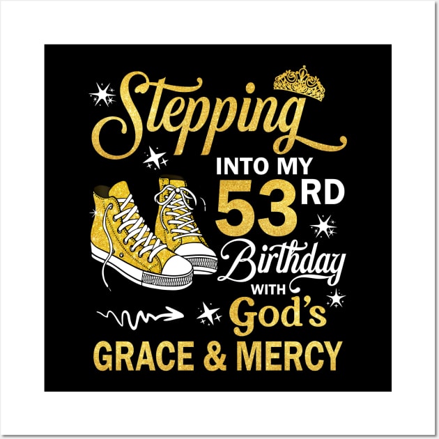 Stepping Into My 53rd Birthday With God's Grace & Mercy Bday Wall Art by MaxACarter